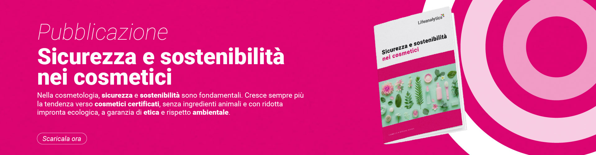 Pubblicazione sulla sicurezza e sostenibilità nei cosmetici, simbolo dell’ebook gratuito di Lifeanalytics business unit cosmesi sulla sicurezza e sostenibilità nei cosmetici